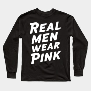 Real men wear pink Long Sleeve T-Shirt